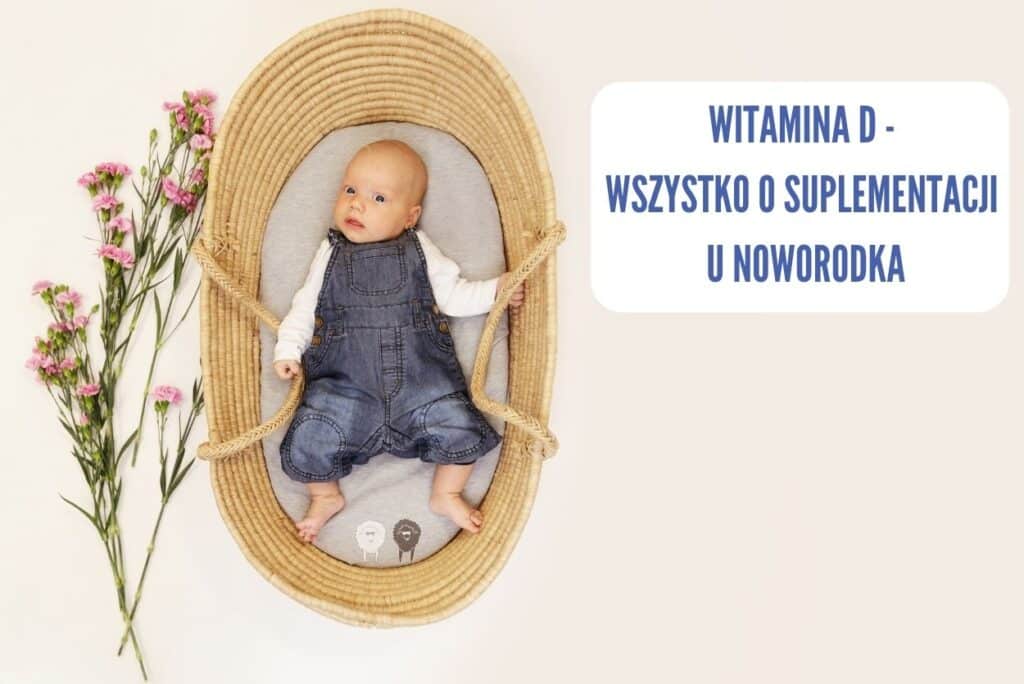 Po co należy suplementować witaminę D u noworodka